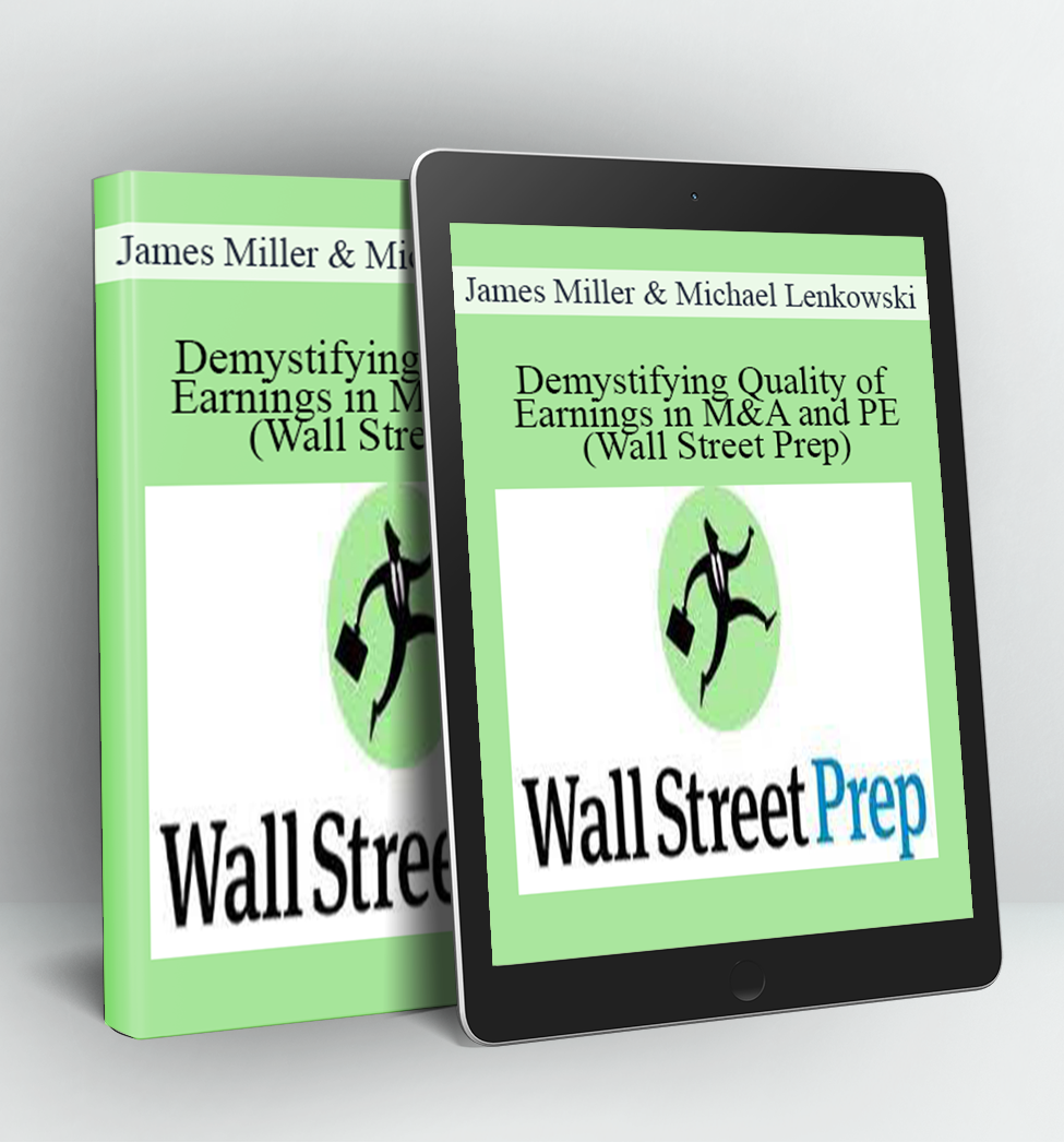 Demystifying Quality of Earnings in M&A and PE (Wall Street Prep) - James Miller & Michael Lenkowski