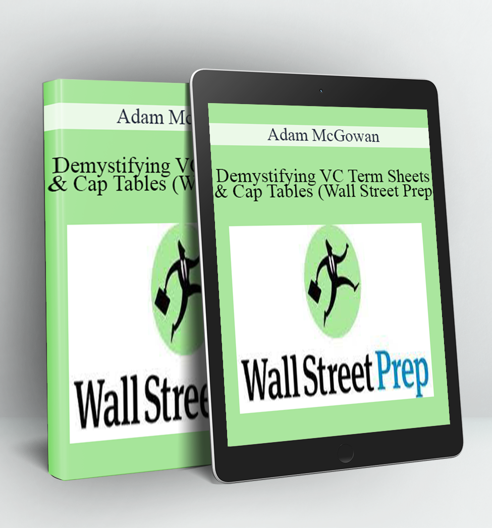 Demystifying VC Term Sheets & Cap Tables (Wall Street Prep) - Adam McGowan