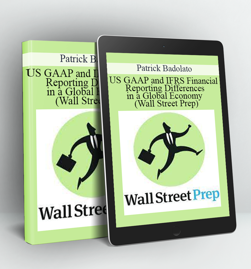 US GAAP and IFRS Financial Reporting Differences in a Global Economy (Wall Street Prep) - Patrick Badolato