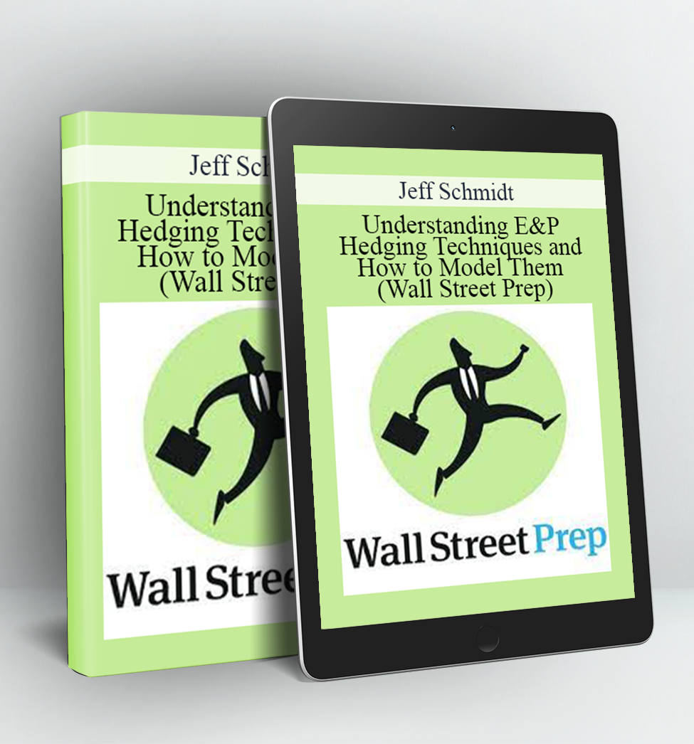 Understanding E&P Hedging Techniques and How to Model Them (Wall Street Prep) - Jeff Schmidt