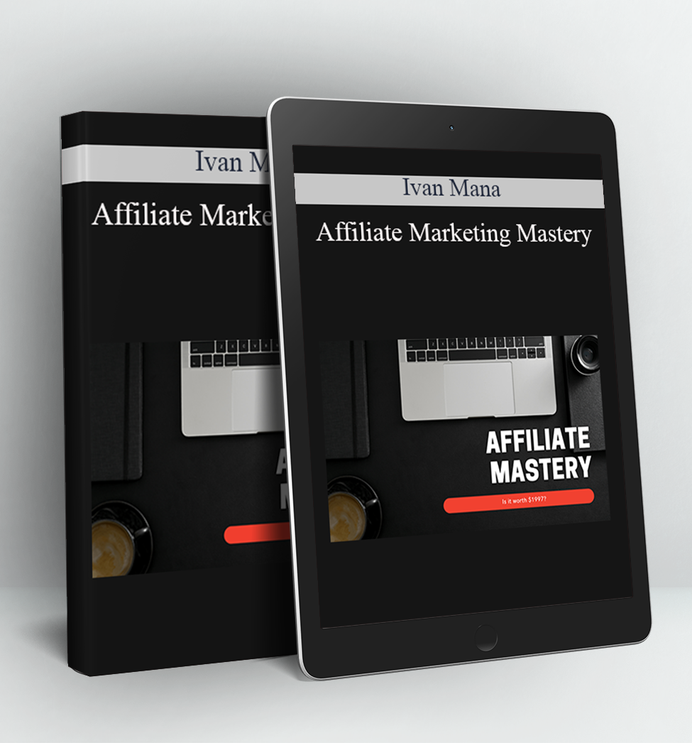Affiliate Marketing Mastery - Ivan Mana