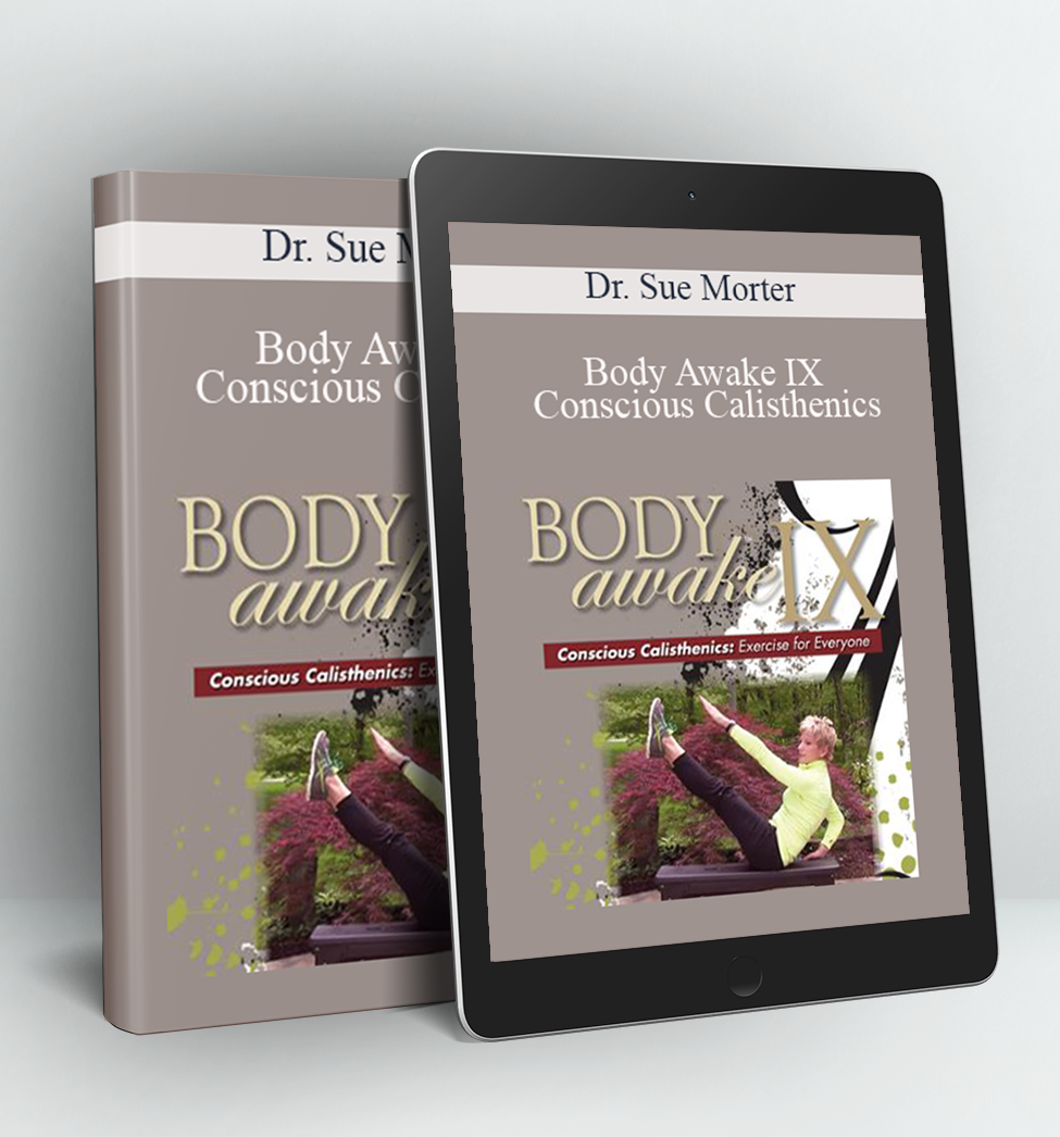 Body Awake IX - Conscious Calisthenics - Dr. Sue Morter