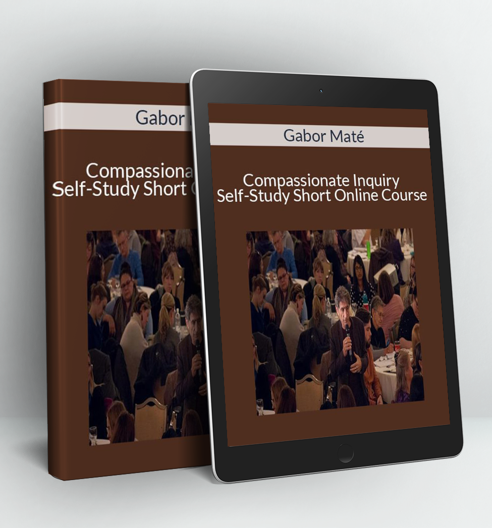 Compassionate Inquiry Self-Study Short Online Course - Gabor Maté