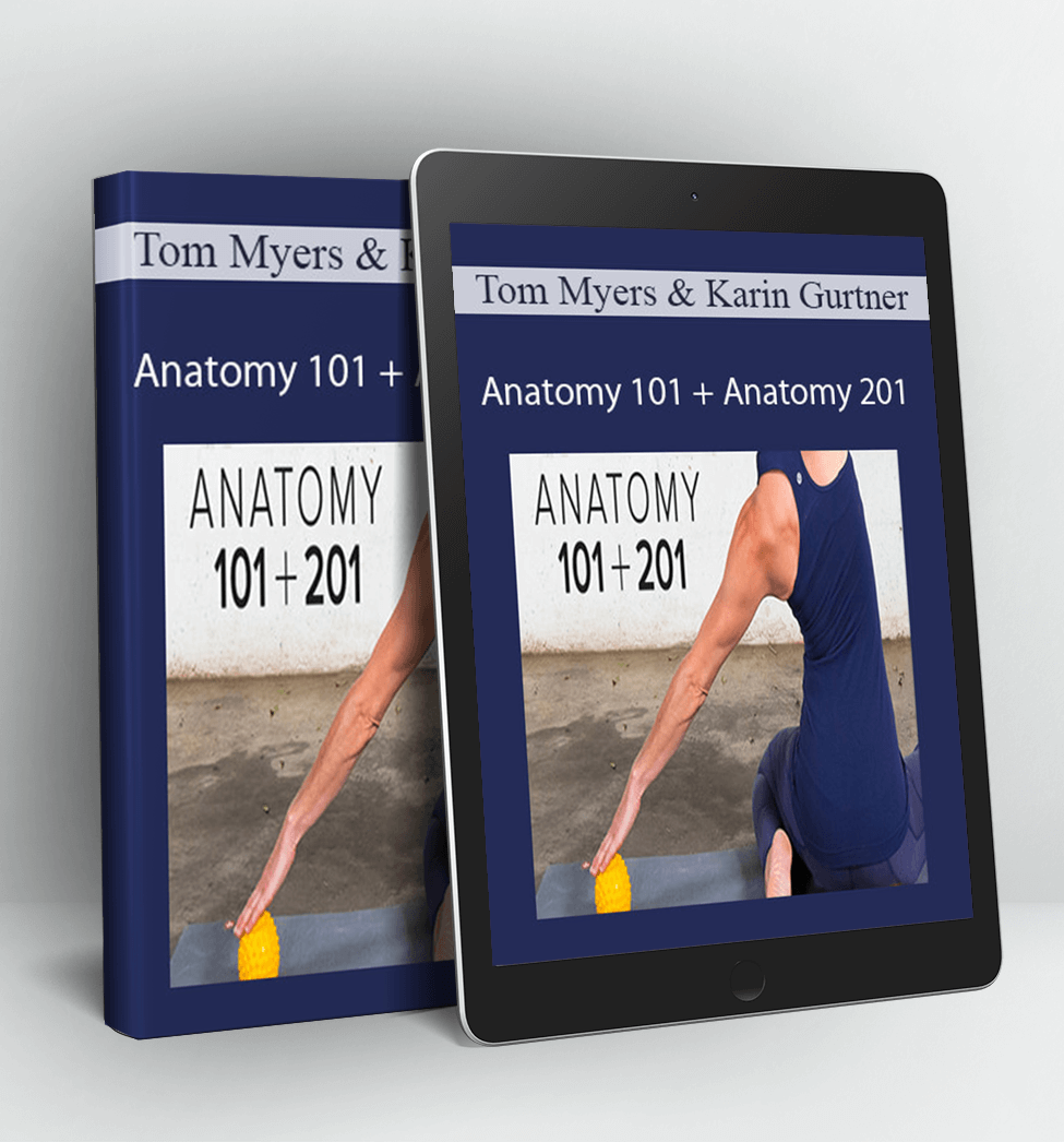 Anatomy 101 + Anatomy 201 - Tom Myers & Karin Gurtner
