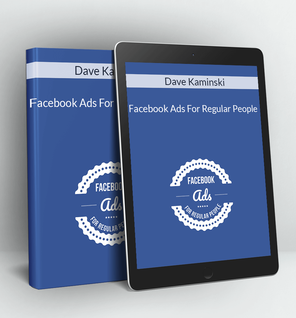 Facebook Ads For Regular People - Dave Kaminski