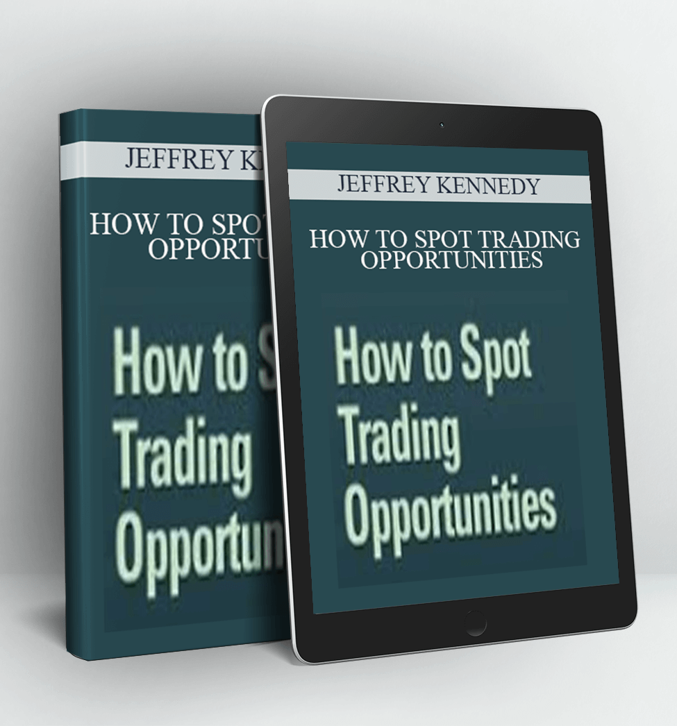 HOW TO SPOT TRADING OPPORTUNITIES - JEFFREY KENNEDY