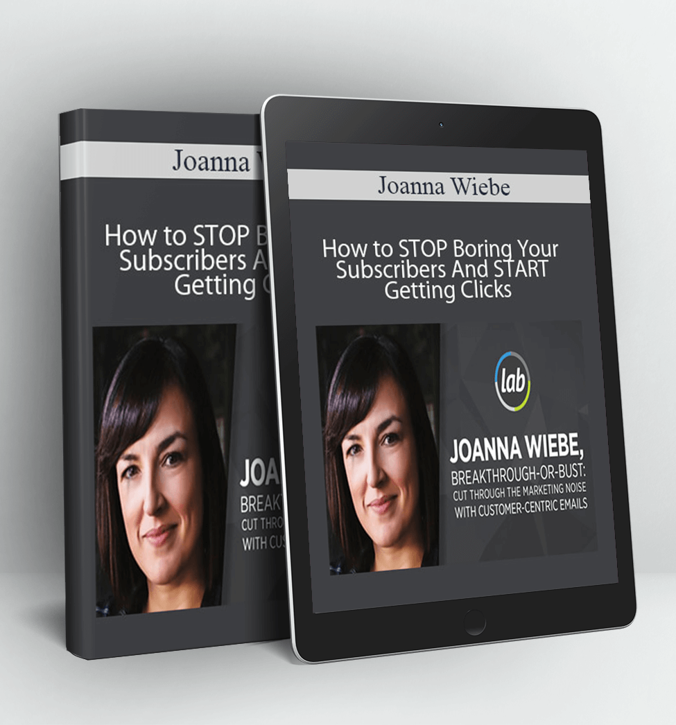 How to STOP Boring Your Subscribers And START Getting Clicks - Joanna Wiebe