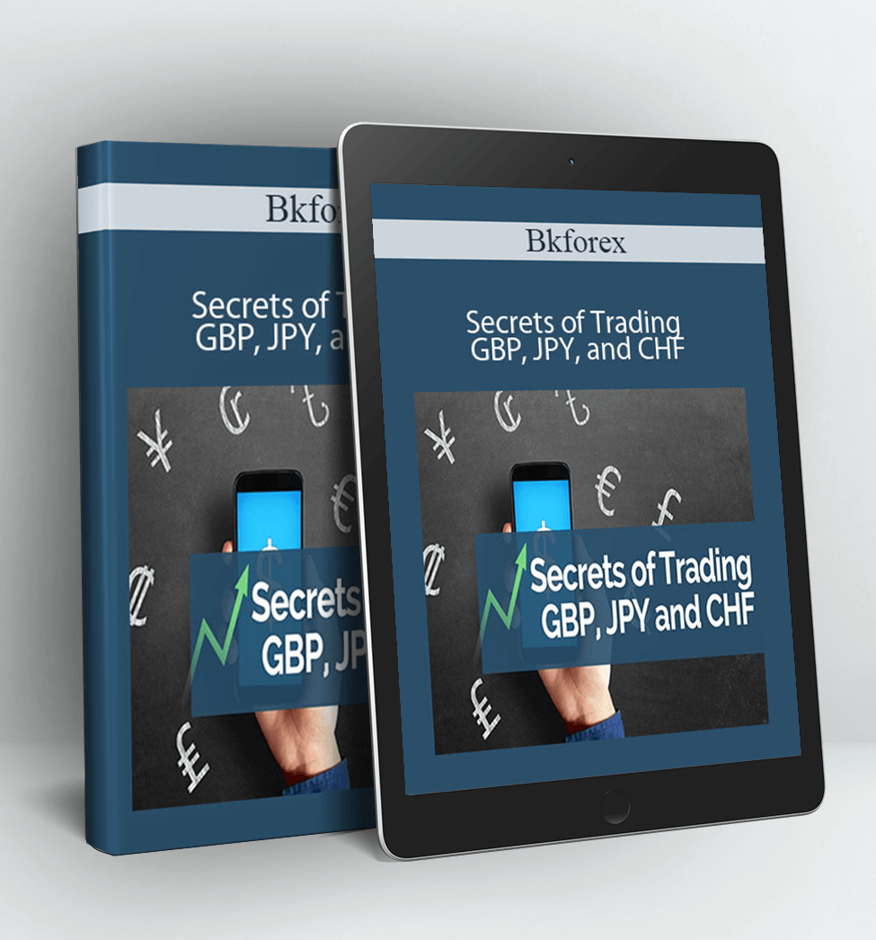 Secrets of Trading GBP, JPY, and CHF - Bkforex