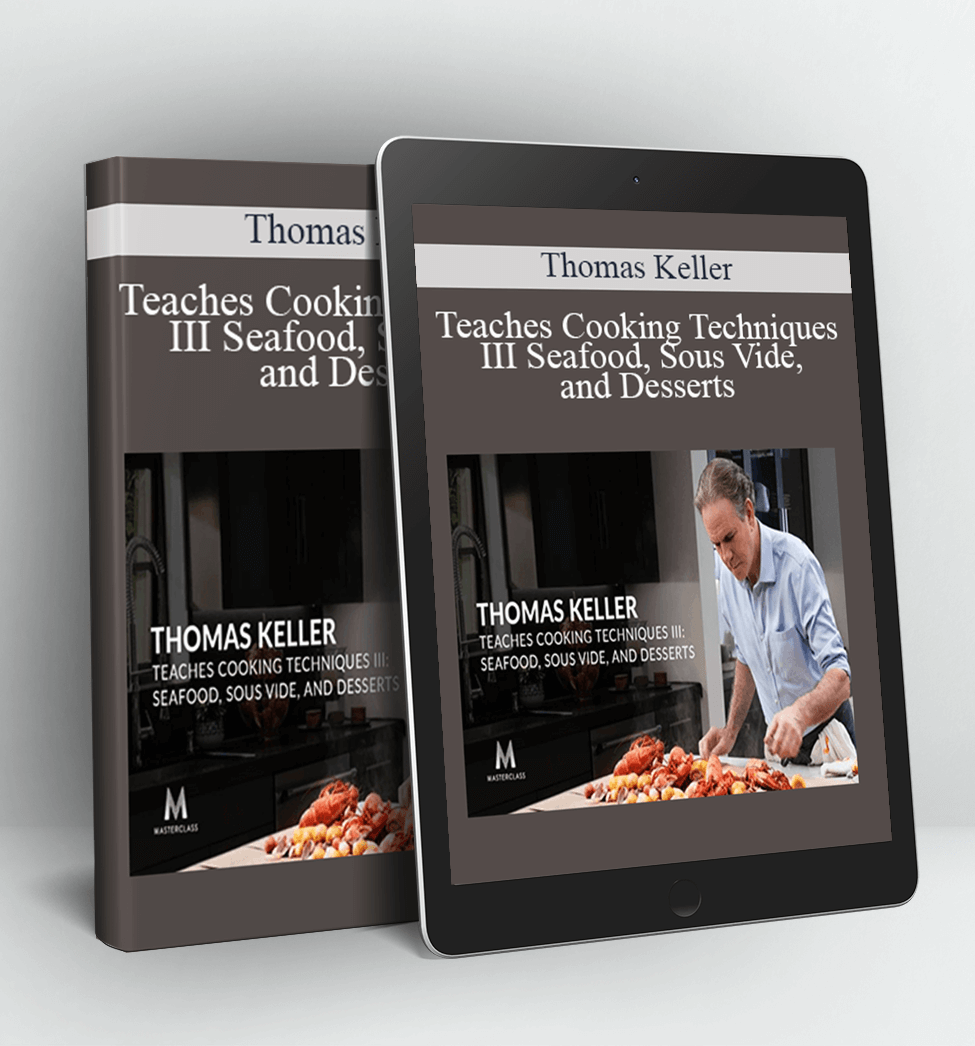 Teaches Cooking Techniques III Seafood, Sous Vide, and Desserts - Thomas Keller