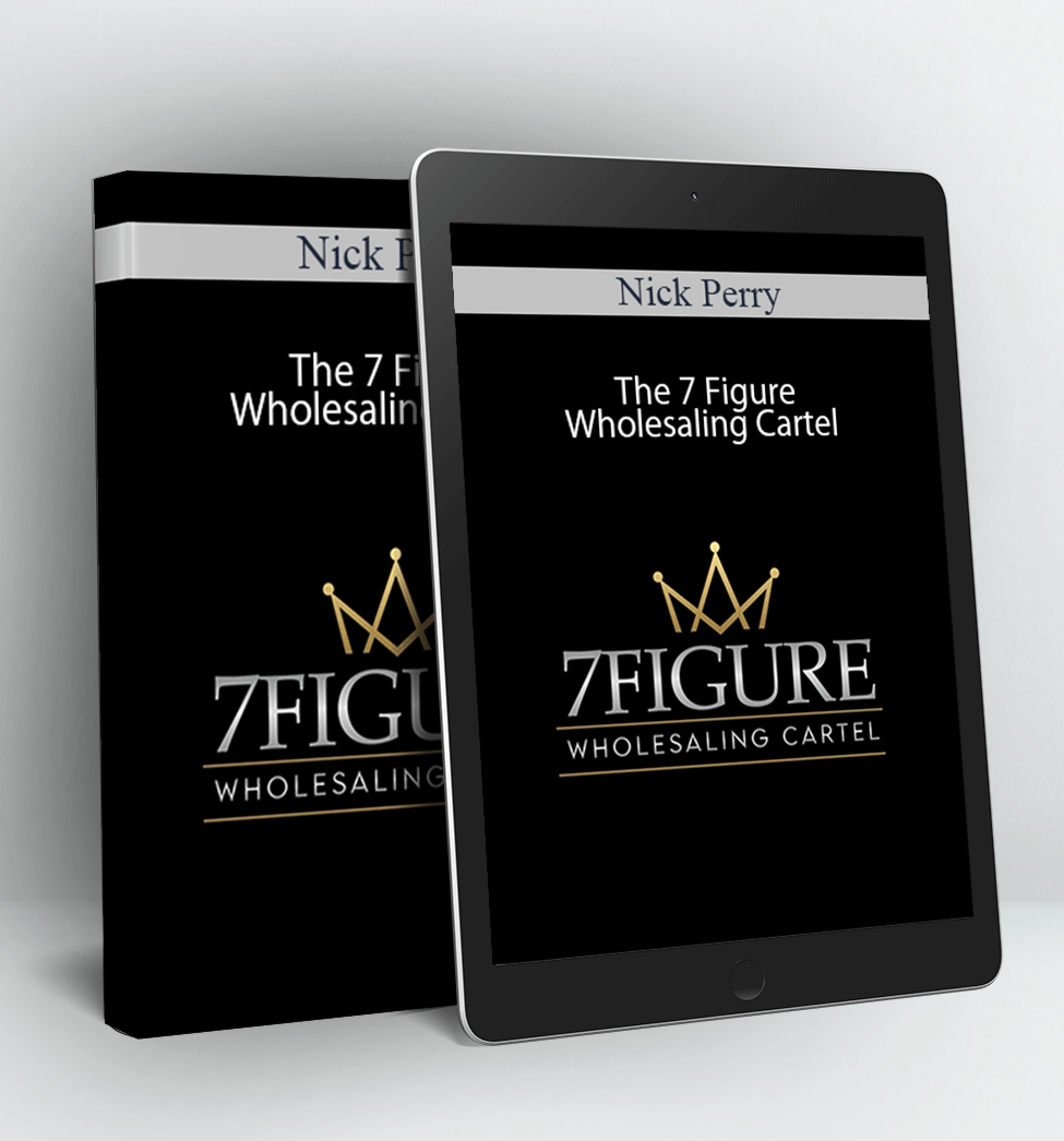 The 7 Figure Wholesaling Cartel - Nick Perry