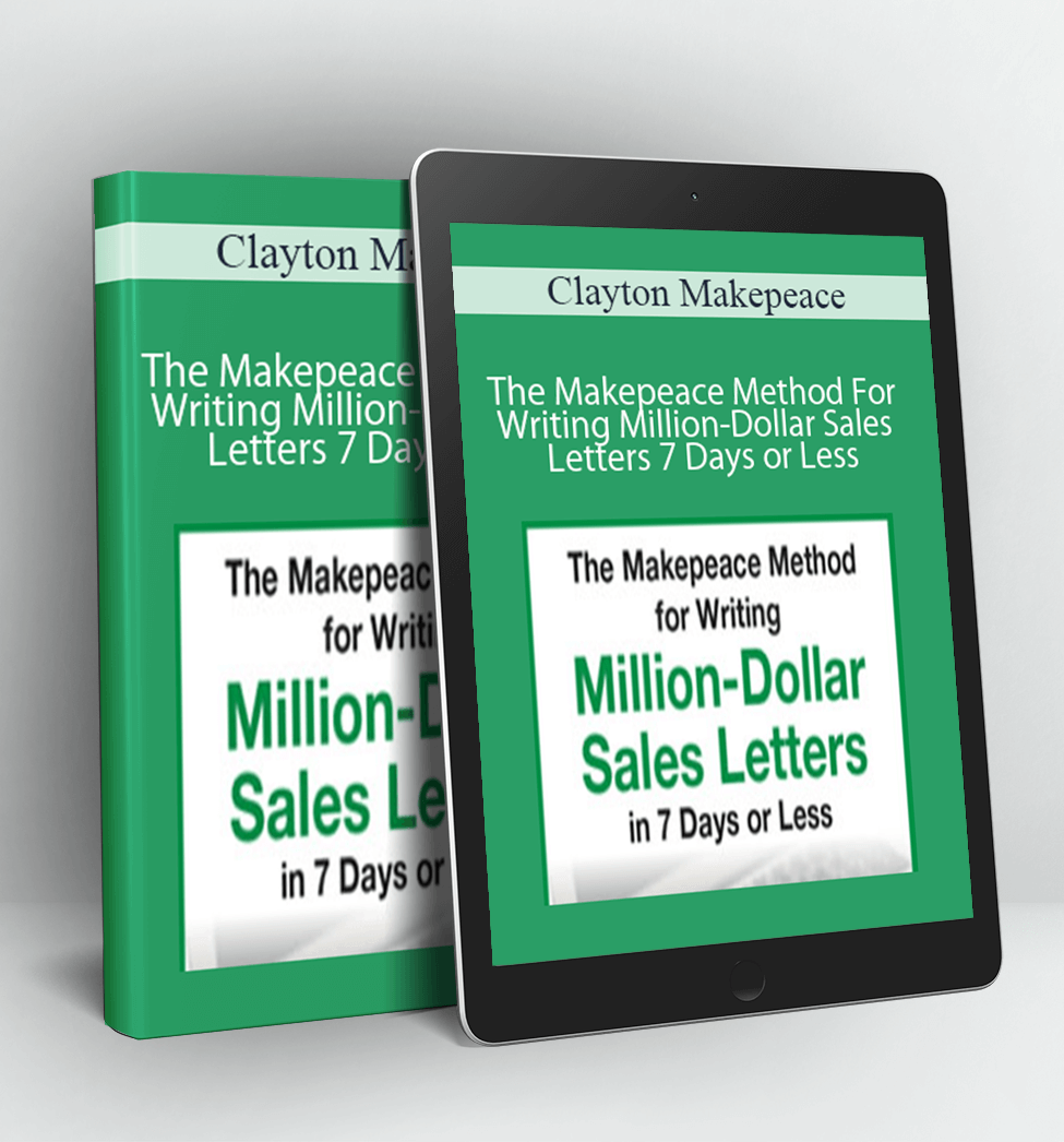 The Makepeace Method For Writing Million-Dollar Sales Letters in 7 Days or Less - Clayton Makepeace