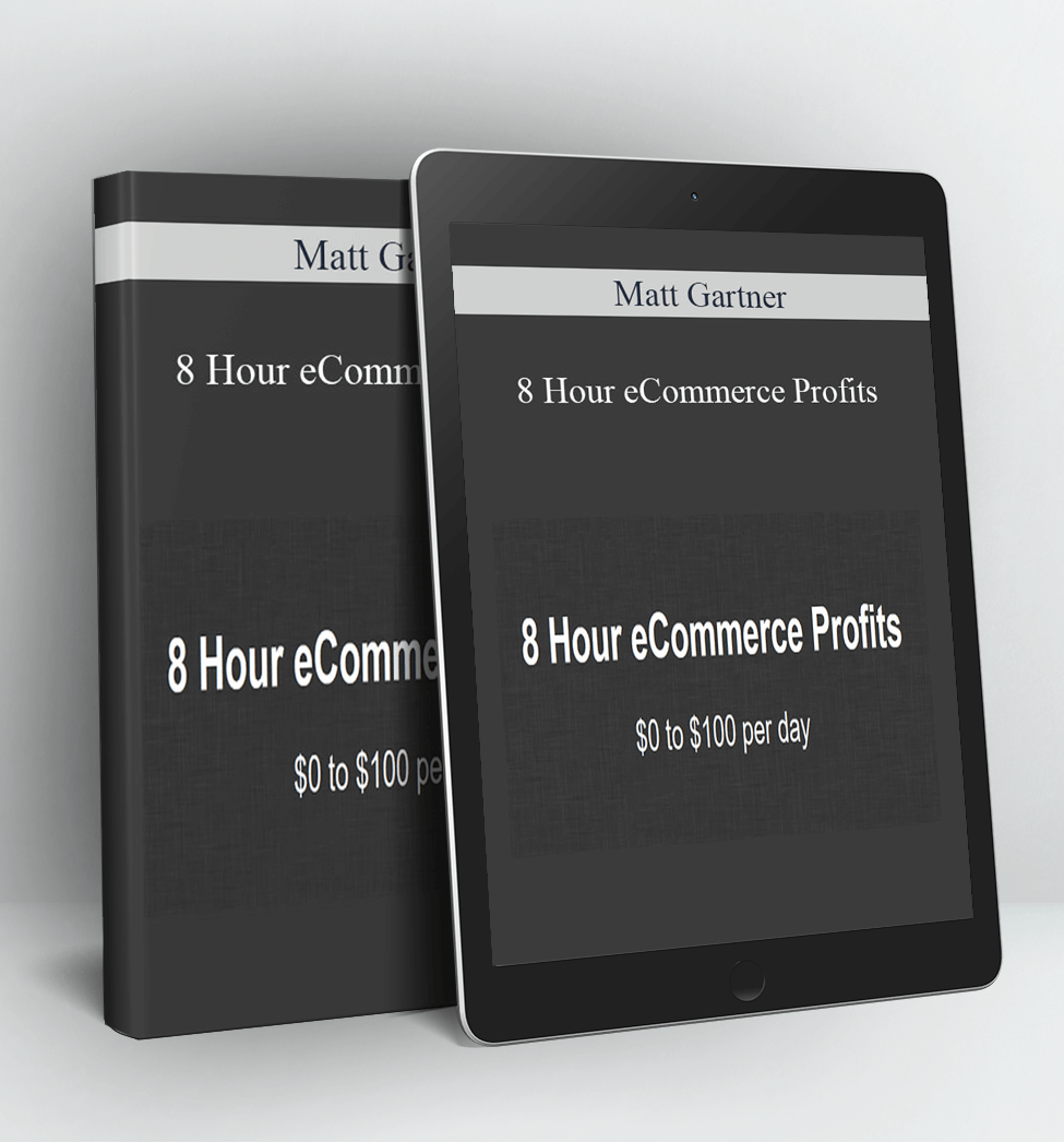 8 Hour eCommerce Profits - Matt Gartner