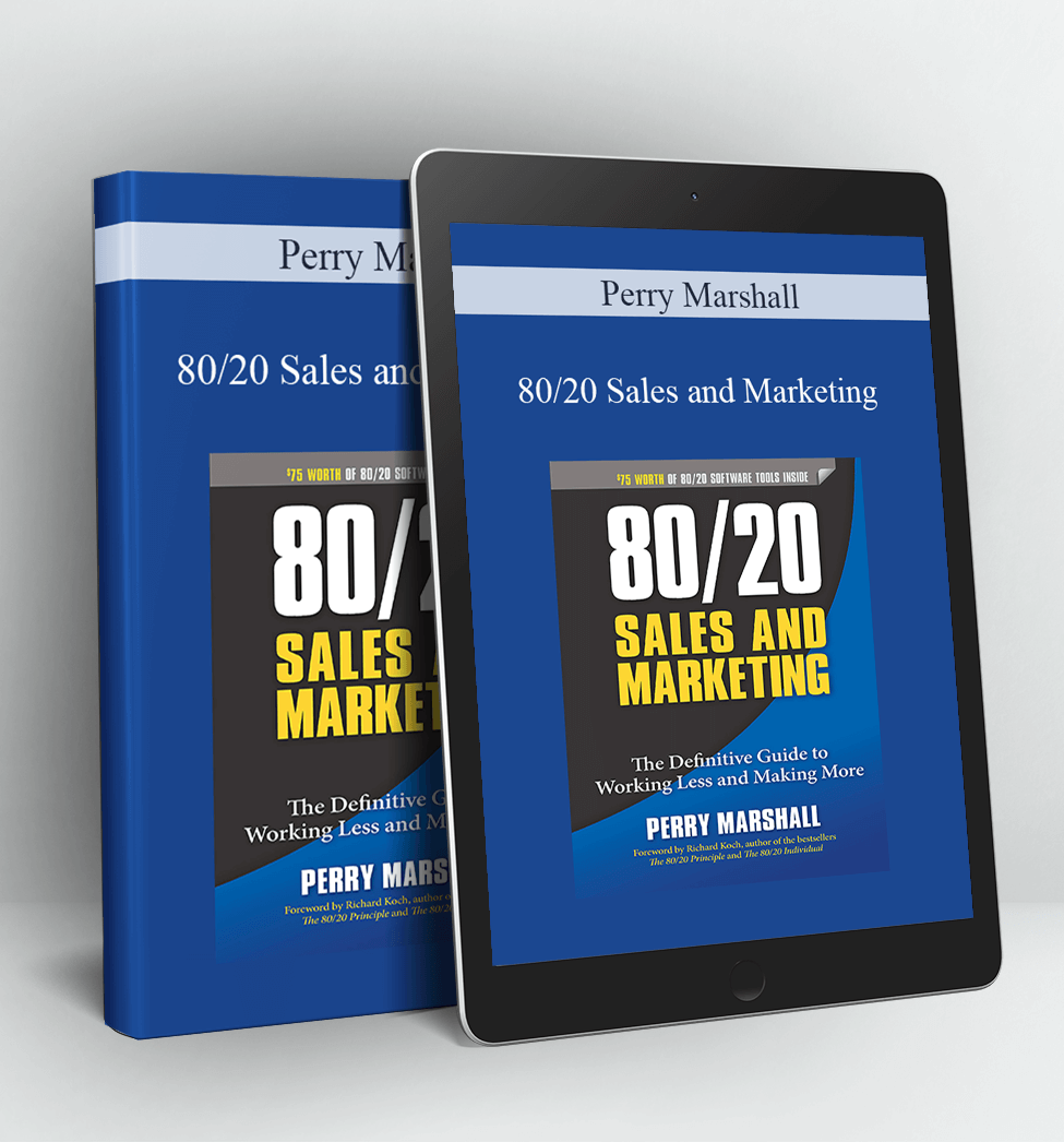 80/20 Sales and Marketing: The Definitive Guide to Working Less and Making More - Perry Marshall