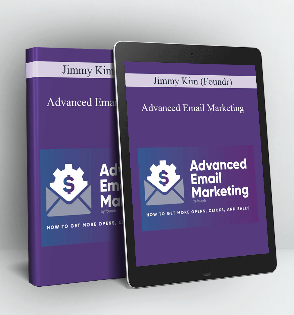 Advanced Email Marketing - Jimmy Kim (Foundr)