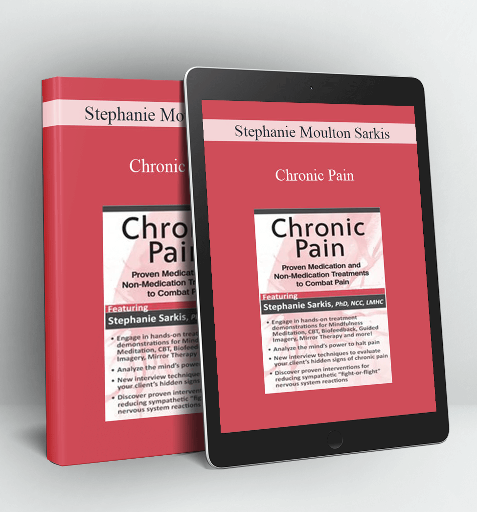 Chronic Pain: Proven Medication and Non-Medication Treatments to Combat Pain - Stephanie Moulton Sarkis