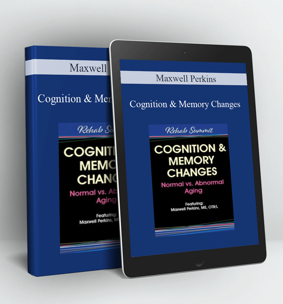 Cognition & Memory Changes: Normal vs Abnormal Aging - Maxwell Perkins