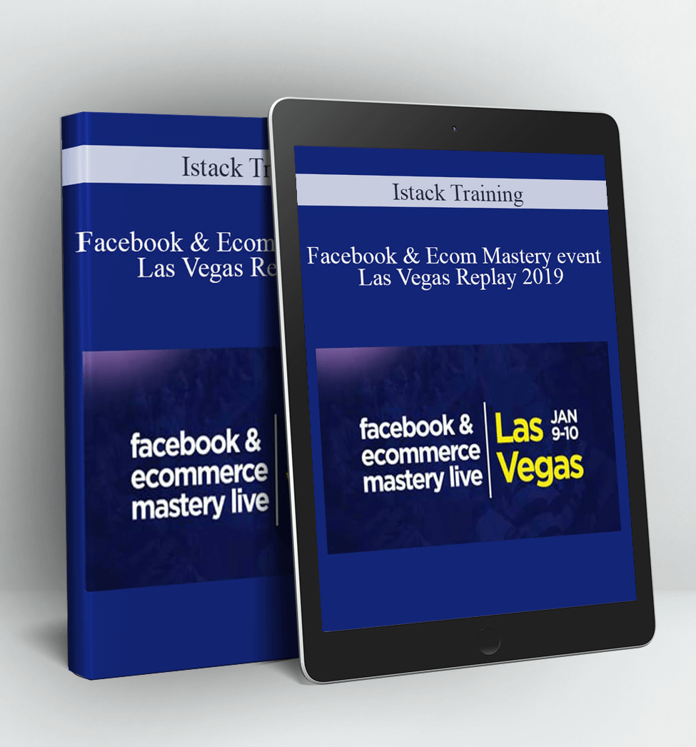 Facebook & Ecom Mastery event Las Vegas Replay 2019 - Istack Training