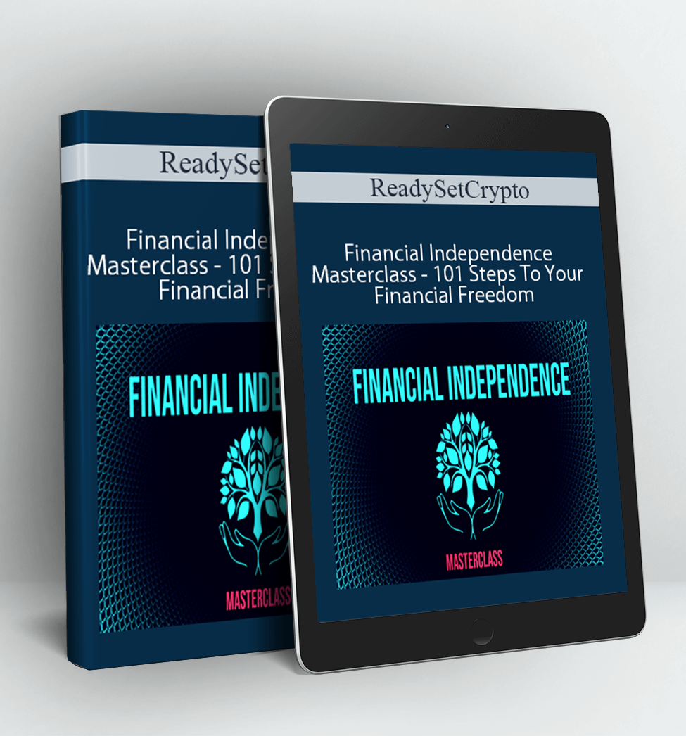 Financial Independence Masterclass - 101 Steps To Your Financial Freedom - ReadySetCrypto