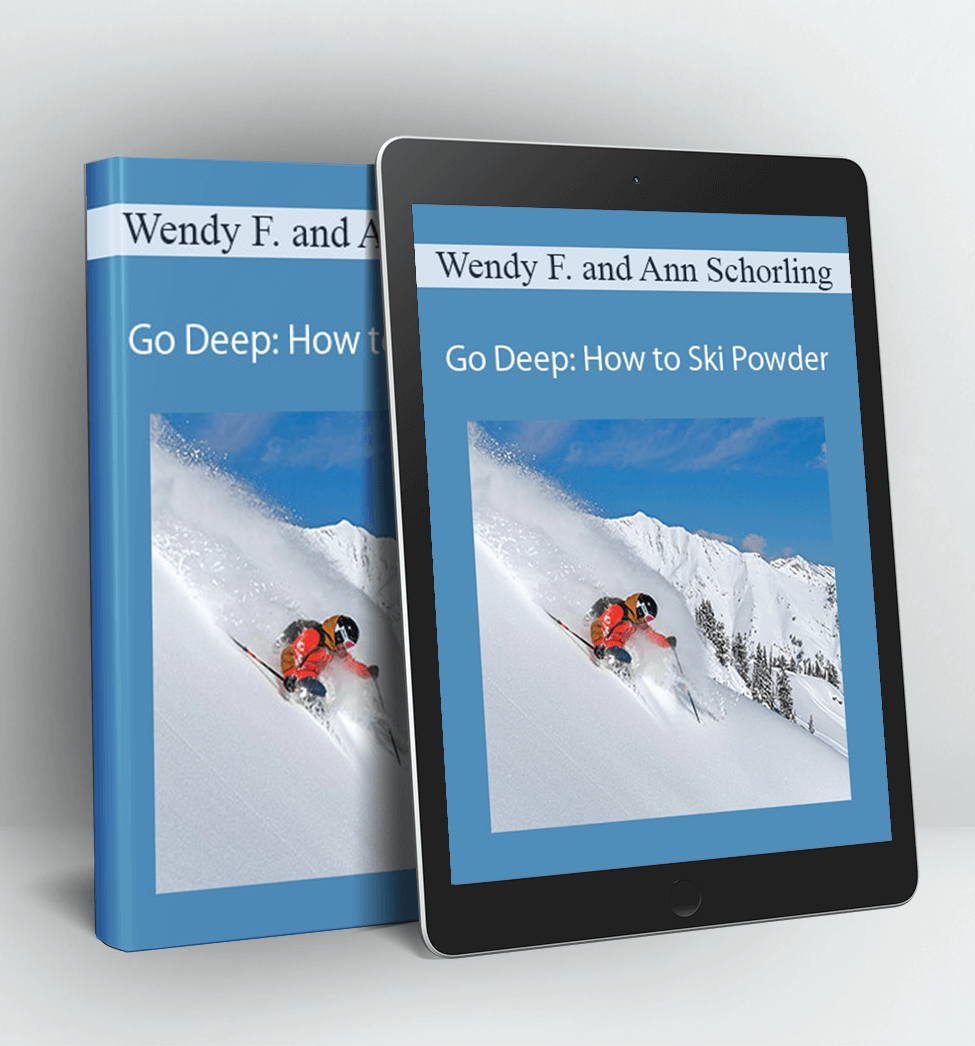 Go Deep: How to Ski Powder - Wendy Fisher and Ann Schorling