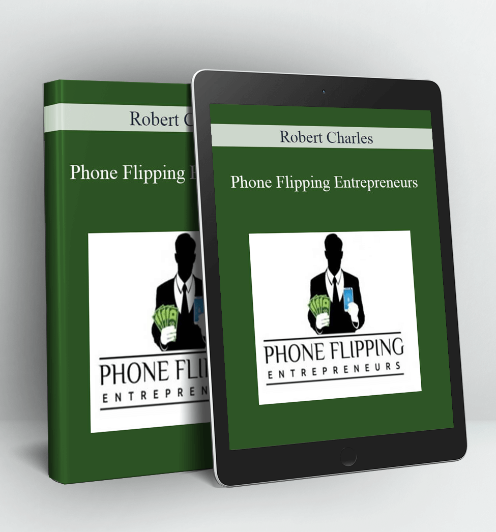 Phone Flipping Entrepreneurs - Robert Charles