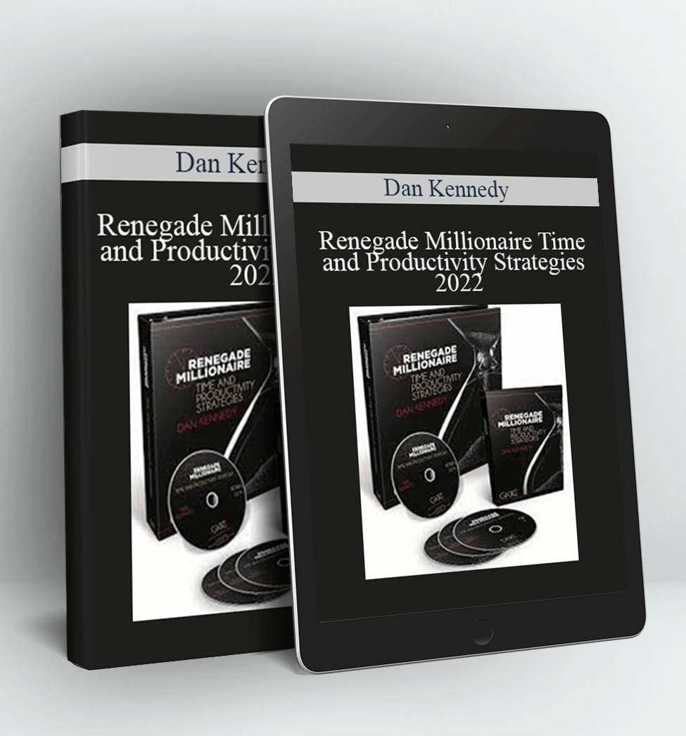 Renegade Millionaire Time and Productivity Strategies 2022 - Dan Kennedy