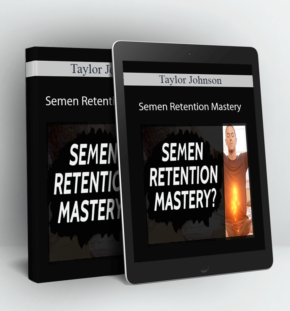 Semen Retention Mastery - 21-day Guided Challenge To Help You Build Your Sexual Power - Taylor Johnson