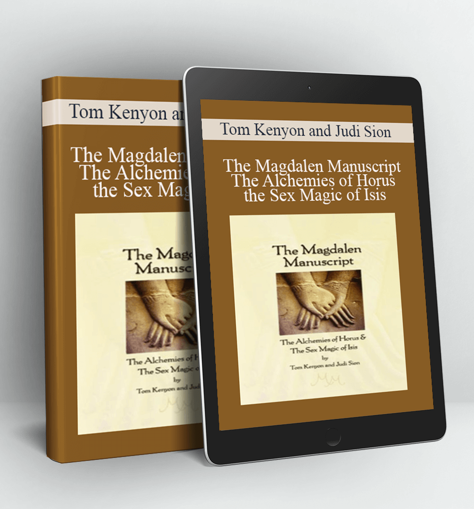 The Magdalen Manuscript The Alchemies of Horus the Sex Magic of Isis - Tom Kenyon and Judi Sion