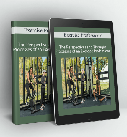 The Perspectives and Thought Processes of an Exercise Professional - 1000 (currently 15 hours) - Exercise Professional