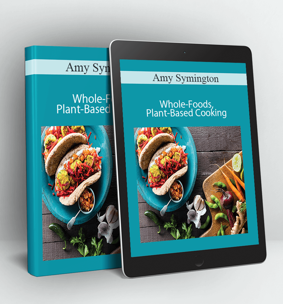 Whole-Foods, Plant-Based Cooking - Amy Symington