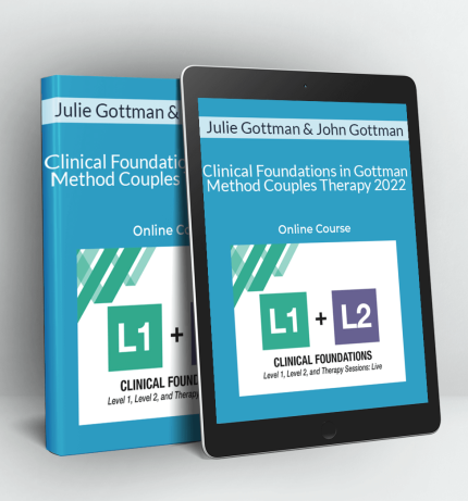 Clinical Foundations in Gottman Method Couples Therapy 2022 - Julie Gottman & John Gottman