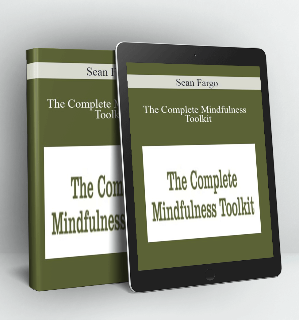 The Complete Mindfulness Toolkit - Sean Fargo