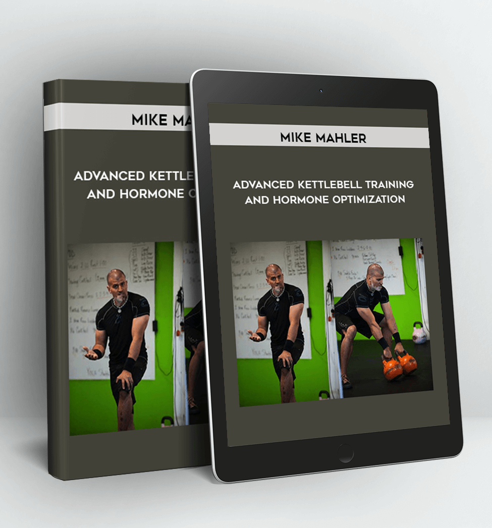 Advanced Kettlebell Training And Hormone Optimization - Mike Mahler