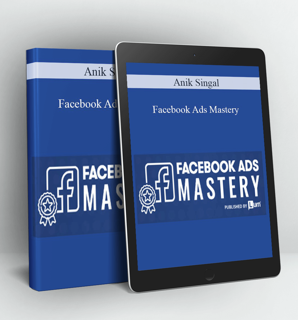 Facebook Ads Mastery - Anik Singal