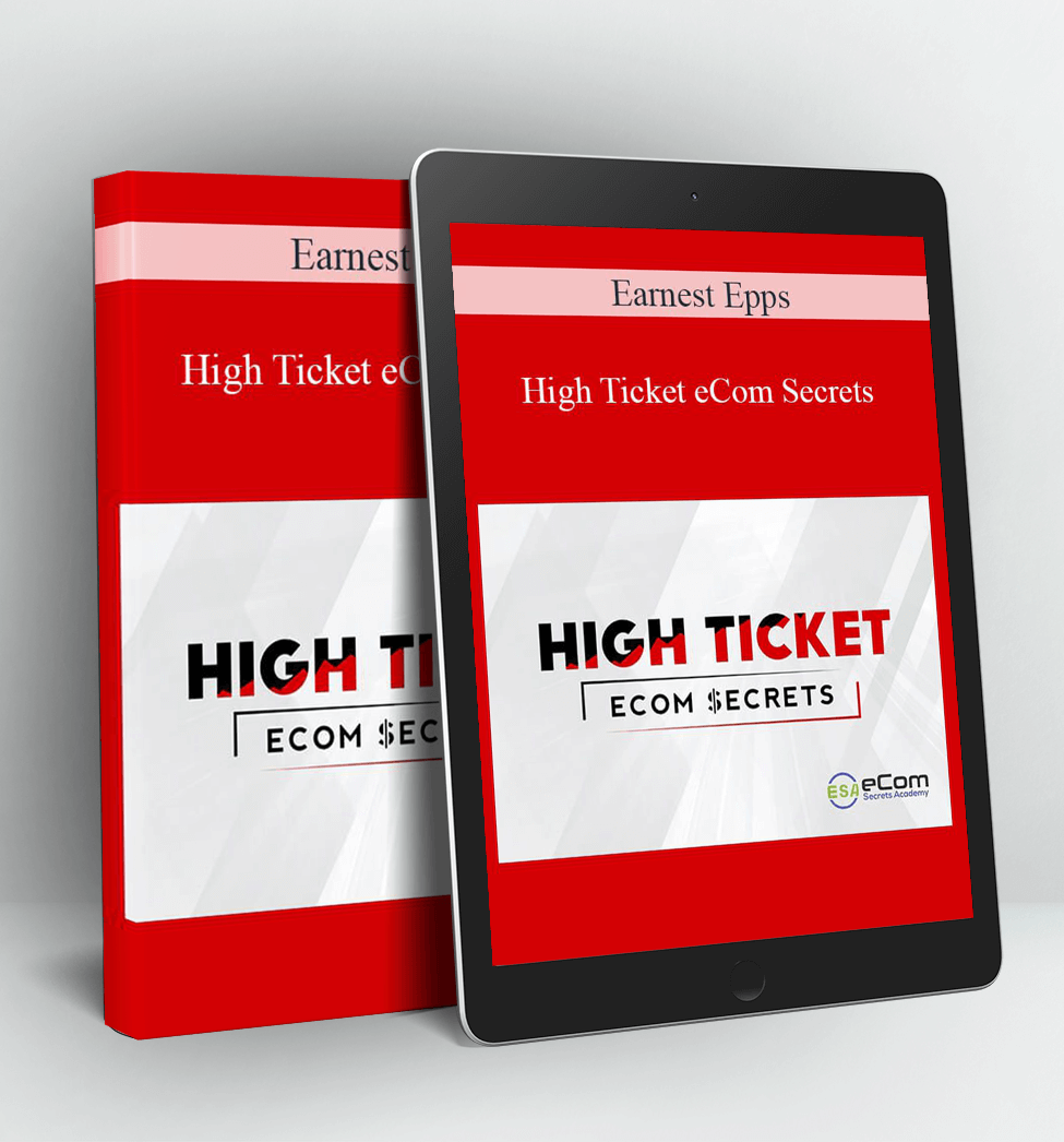 High Ticket eCom Secrets - Earnest Epps