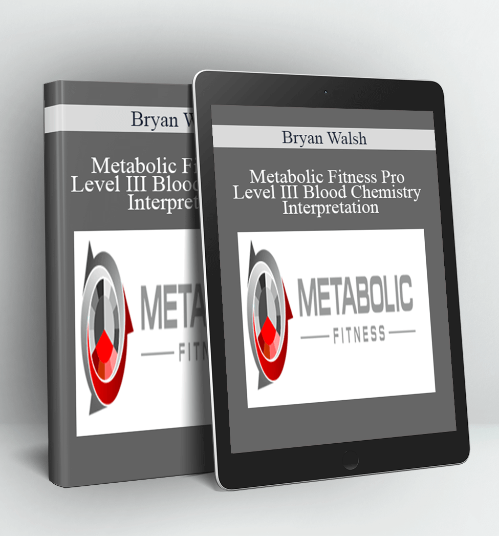 Metabolic Fitness Pro - Level III - Blood Chemistry Interpretation - Bryan Walsh