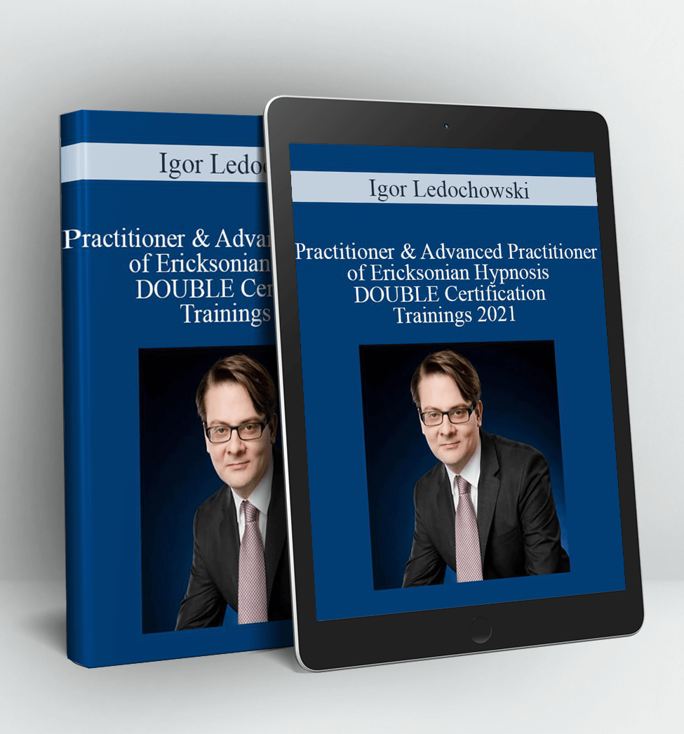 Practitioner & Advanced Practitioner of Ericksonian Hypnosis DOUBLE Certification Trainings 2021 - Igor Ledochowski