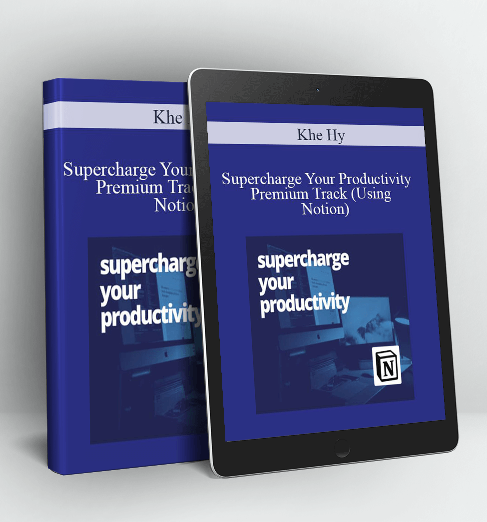 Supercharge Your Productivity Premium Track (Using Notion) - Khe Hy