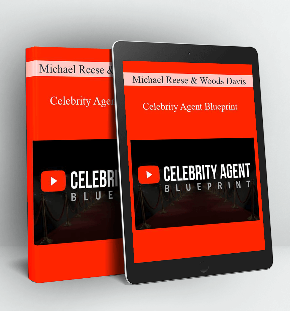 Celebrity Agent Blueprint - Michael Reese & Woods Davis