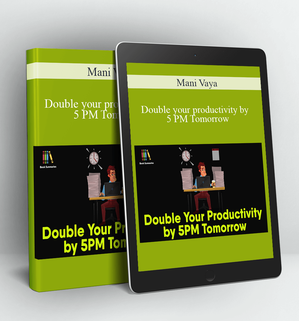 Double your productivity by 5 PM Tomorrow - Mani Vaya