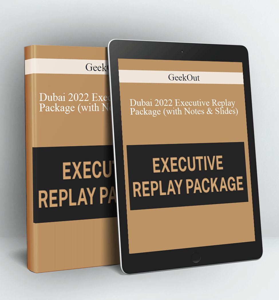 Dubai 2022 Executive Replay Package (with Notes & Slides) - GeekOut