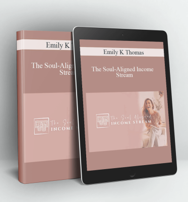 The Soul-Aligned Income Stream - Emily K Thomas