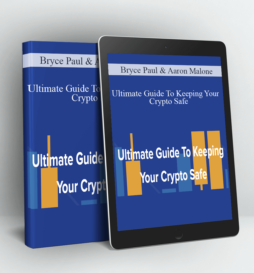 Ultimate Guide To Keeping Your Crypto Safe - Bryce Paul & Aaron Malone