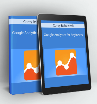 Google Analytics for Beginners - Corey Rabazinski