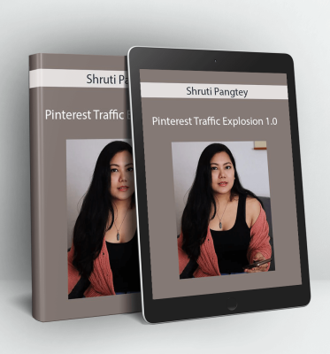 Pinterest Traffic Explosion 1.0 - Shruti Pangtey