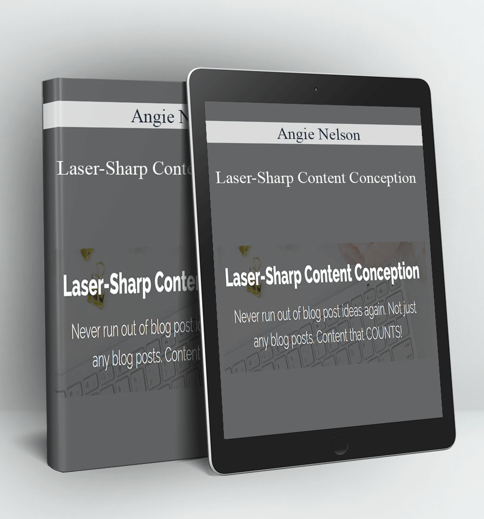 Laser-Sharp Content Conception - Angie Nelson