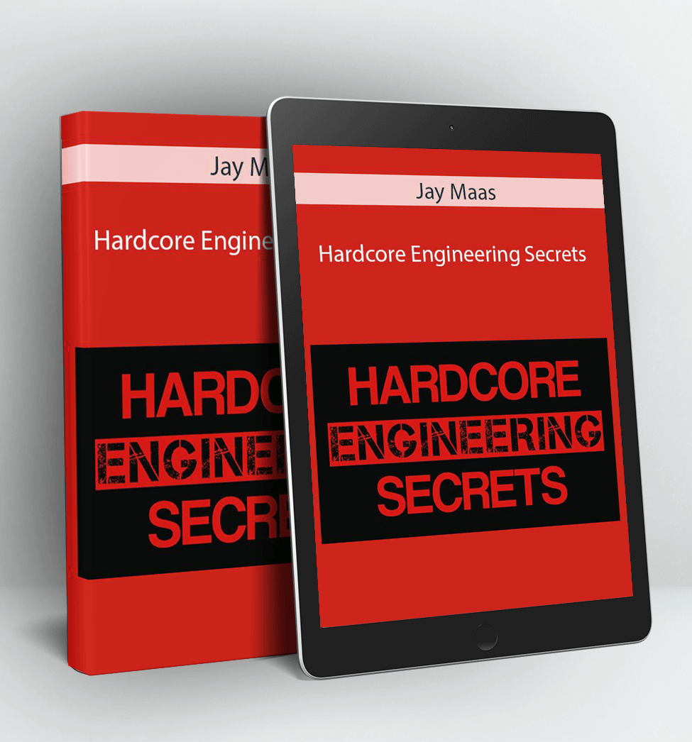Hardcore Engineering Secrets - Jay Maas