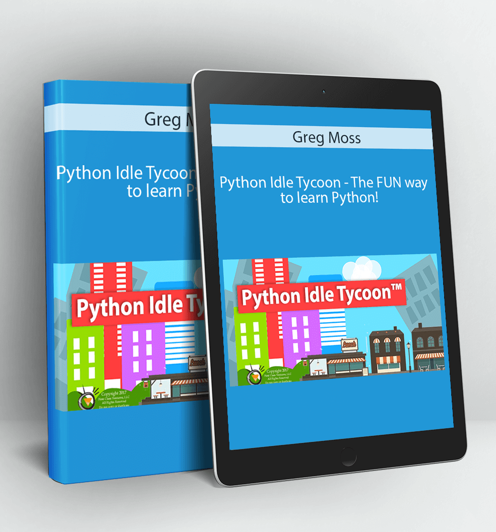 Python Idle Tycoon - The FUN way to learn Python! - Greg Moss