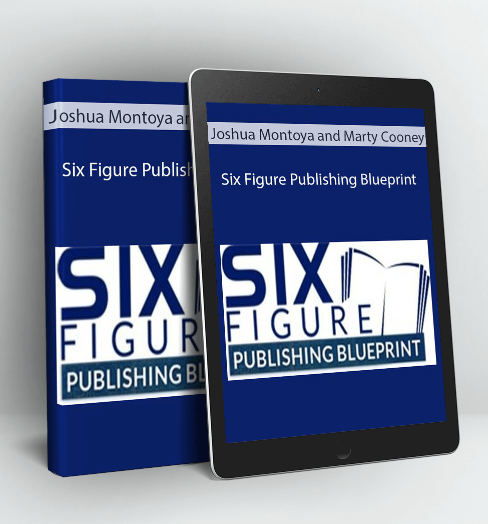 Six Figure Publishing Blueprint - Joshua Montoya and Marty Cooney